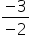 fraction numerator negative 3 over denominator negative 2 end fraction